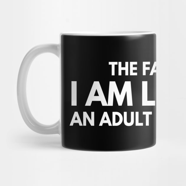 The Fact That I Am Legally An Adult Is Hilarious - Birthday by Textee Store